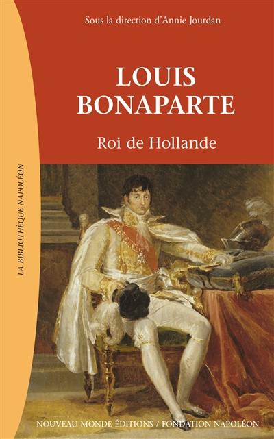 Louis Bonaparte : roi de Hollande