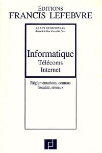Informatique, télécoms, internet : réglementations, contrats, fiscalité, réseaux