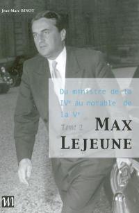 Max Lejeune : l'irréductible. Vol. 2. Du ministre de la Quatrième au notable de la Cinquième : 1956-1995