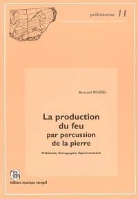 La production du feu par percussion de la pierre : préhistoire, ethnographie, expérimentation