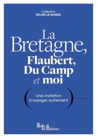 La Bretagne, Flaubert, Du Camp et moi : une invitation à voyager autrement