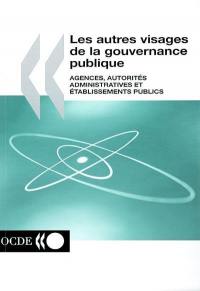 Les autres visages de la gouvernance publique : agences, autorités administratives et établissements publics