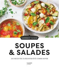 Soupes & salades : 100 recettes à déguster été comme hiver