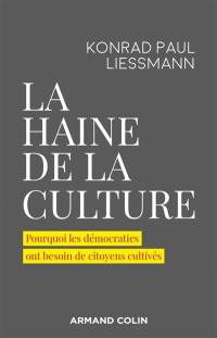 La haine de la culture : pourquoi les démocraties ont besoin de citoyens cultivés