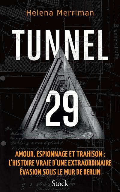 Tunnel 29 : amour, espionnage et trahison : l'histoire vraie d'une extraordinaire évasion sous le mur de Berlin