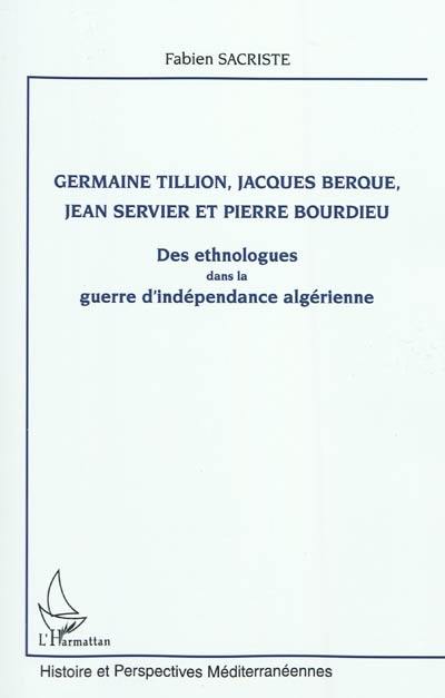 Germaine Tillion, Jacques Berque, Jean Servier et Pierre Bourdieu : des ethnologues dans la guerre d'indépendance algérienne
