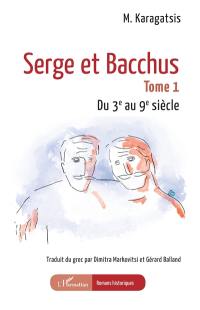Serge et Bacchus. Vol. 1. Du 3e au 9e siècle