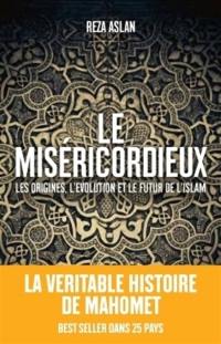 Le miséricordieux : la véritable histoire de Mahomet et de l'islam