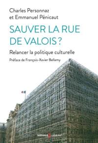 Sauver la rue de Valois ? : relancer la politique culturelle