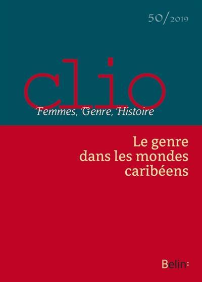 Clio : femmes, genre, histoire, n° 50. Le genre dans les mondes caribéens