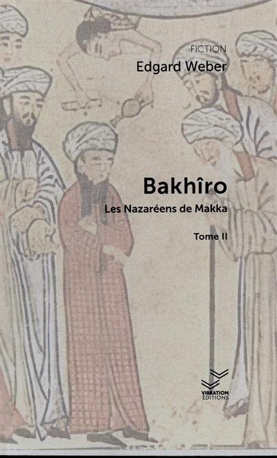 Bakhîro. Vol. 2. Les Nazaréens de Makka