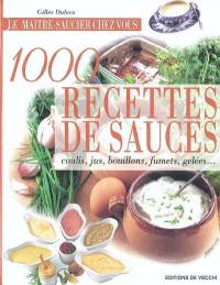 1.000 recettes de sauces, coulis, jus, bouillons, fumets, gelées... : le maître saucier chez vous
