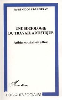 Une sociologie du travail artistique : artistes et créativité diffuse