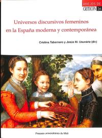 Universos discursivos femeninos en la Espana moderna y contemporanea (siglos XVI-XIX)