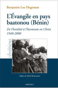 L'Evangile en pays baatonou (Bénin) : de l'hostilité à l'harmonie en Christ, 1940-2000