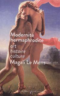 Modernité hermaphrodite : art, histoire, culture