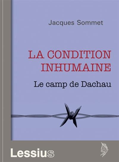 La condition inhumaine : le camp de Dachau