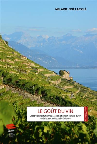 Le goût du vin : créativité institutionnelle, appellations et culture du vin en Suisse et en Nouvelle-Zélande
