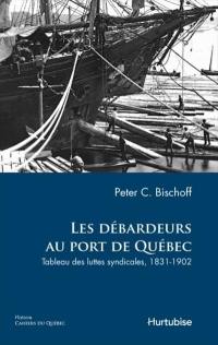 Cahiers du Québec. Histoire. Vol. CQ152. Les débardeurs au port de Québec : tableau des luttes syndicales, 1831-1902
