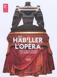 Habiller l'opéra : costumes et ateliers de l'Opéra de Paris : exposition, Moulins, Centre national du costume de scène, du 25 mai au 3 novembre 2019
