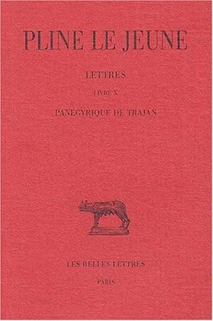 Lettres. Vol. 4. Livre X, Panégyrique de Trajan