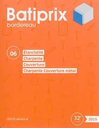 Batiprix 2015 : bordereau. Vol. 6. Etanchéité, charpente, couverture, charpente couverture métal