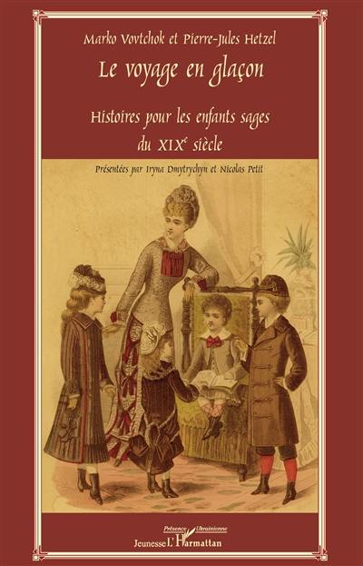 Le voyage en glaçon : histoires pour les enfants sages du XIXe siècle