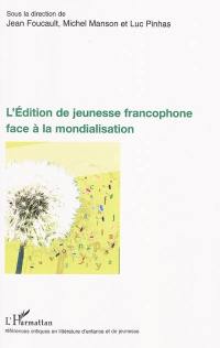 L'édition de jeunesse francophone face à la mondialisation : actes du colloque