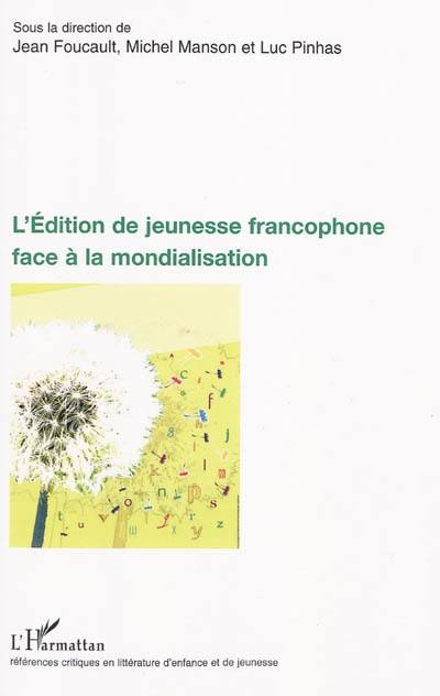 L'édition de jeunesse francophone face à la mondialisation : actes du colloque