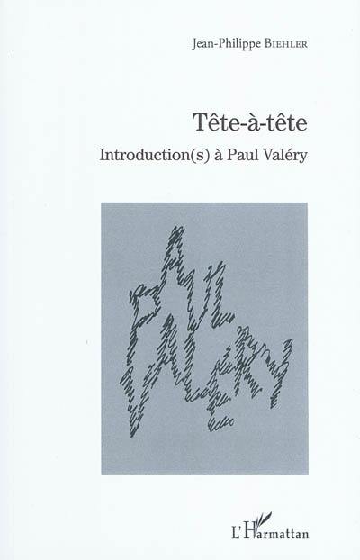 Tête-à-tête : introduction(s) à Paul Valéry
