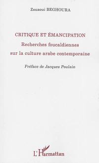 Critique et émancipation : recherches foucaldiennes sur la culture arabe contemporaine
