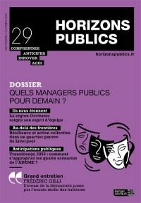 Horizons publics : comprendre, anticiper, innover, agir, n° 29. Quels managers publics pour demain ?
