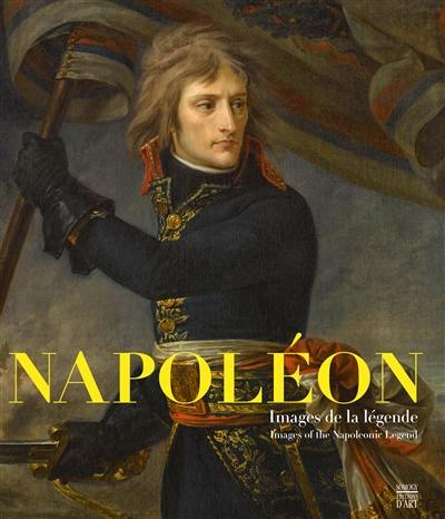 Napoléon, images de la légende. Images of the Napoleonic legend : exposition, Arras, Musée des beaux-arts, du 07 octobre 2017 au 04 novembre 2018