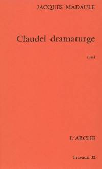 Claudel dramaturge : essai