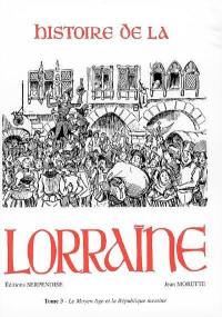 Histoire de la Lorraine. Vol. 3. Le Moyen Age et la République messine