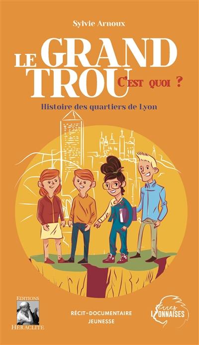 Le Grand Trou, c'est quoi ? : Histoire des quartiers de Lyon