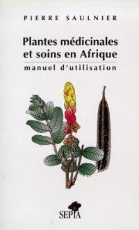 Plantes médicinales et soins en Afrique : manuel d'utlisation