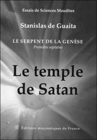 Le serpent de la genèse : essais de sciences maudites : première septaine. Vol. 1. Le temple de satan