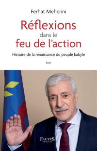 Réflexions dans le feu de l'action : histoire de la renaissance du peuple kabyle : essai