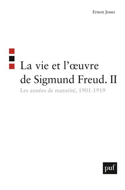 La vie et l'oeuvre de Sigmund Freud. Vol. 2. Les années de maturité : 1901-1919