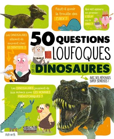 50 questions loufoques sur les dinosaures : avec des réponses super sérieuses !