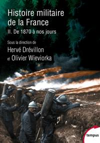 Histoire militaire de la France. Vol. 2. De 1870 à nos jours