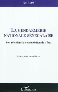 La gendarmerie nationale sénégalaise : son rôle dans la consolidation de l'Etat
