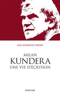 Milan Kundera : une vie d'écrivain