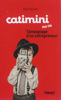 Catimini, ma vie : témoignage d'un entrepreneur : mémoires