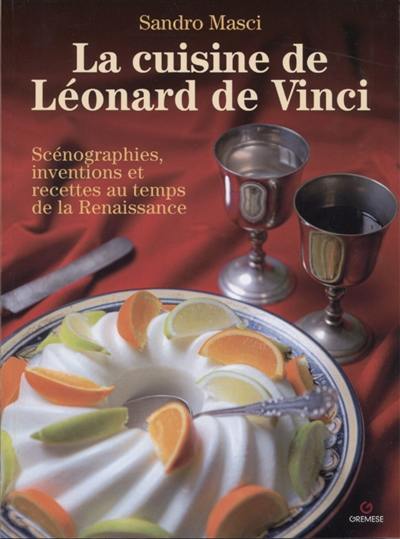 Léonard de Vinci et la cuisine de la Renaissance : scénographie, inventions et recettes