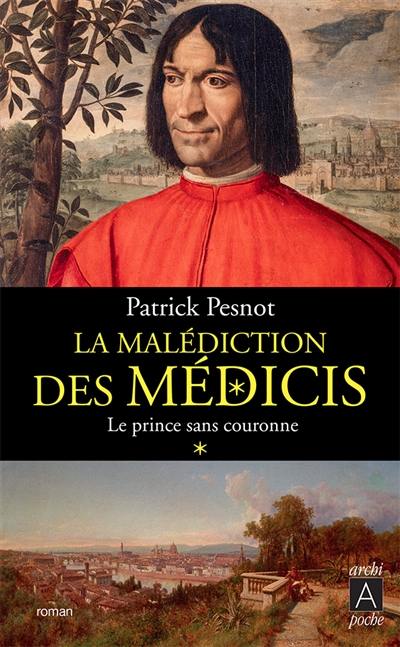 La malédiction des Médicis. Vol. 1. Le prince sans couronne