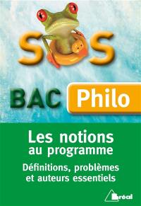SOS bac philo : les notions au programme : définitions, problèmes et auteurs essentiels