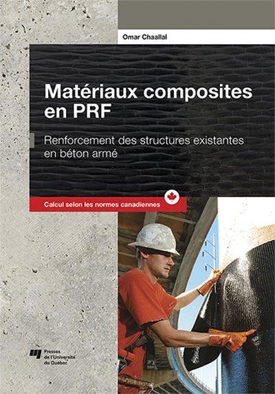 Matériaux composites en PRF : renforcement des structures existantes en béton armé : calcul selon les normes canadiennes