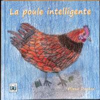 La poule intelligente : c'est l'histoire d'une petite poule intelligente...
